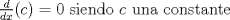 TEX: $\frac{d}{dx}©=0$ siendo $c$ una constante