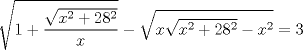 TEX: $$<br />\sqrt {1 + \frac{{\sqrt {x^2  + 28^2 } }}<br />{x}}  - \sqrt {x\sqrt {x^2  + 28^2 }  - x^2 }  = 3<br />$$