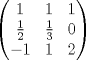 TEX: $$\left( \begin{matrix}<br />   1 & 1 & 1  \\<br />   \frac{1}{2} & \frac{1}{3} & 0  \\<br />   -1 & 1 & 2  \\<br />\end{matrix} \right)$$