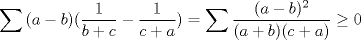 TEX: $\displaystyle\sum{(a-b)(\frac{1}{b+c}-\frac{1}{c+a})}=\sum{\frac{(a-b)^2}{(a+b)(c+a)}}\ge 0$