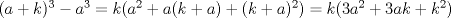 TEX: $(a+k)^3-a^3=k(a^2+a(k+a)+(k+a)^2)=k(3a^2+3ak+k^2)$