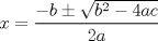 TEX: % MathType!MTEF!2!1!+-<br />% feaagaart1ev2aaatCvAUfeBSjuyZL2yd9gzLbvyNv2CaerbuLwBLn<br />% hiov2DGi1BTfMBaeXatLxBI9gBaerbd9wDYLwzYbItLDharqqtubsr<br />% 4rNCHbGeaGqiVu0Je9sqqrpepC0xbbL8F4rqqrFfpeea0xe9Lq-Jc9<br />% vqaqpepm0xbba9pwe9Q8fs0-yqaqpepae9pg0FirpepeKkFr0xfr-x<br />% fr-xb9adbaqaaeGaciGaaiaabeqaamaabaabaaGcbaGaamiEaiabg2<br />% da9maalaaabaGaeyOeI0IaamOyaiabgglaXoaakaaabaGaamOyamaa<br />% CaaaleqabaGaaGOmaaaakiabgkHiTiaaisdacaWGHbGaam4yaaWcbe<br />% aaaOqaaiaaikdacaWGHbaaaaaa!42DC!<br />\[<br />x = \frac{{ - b \pm \sqrt {b^2  - 4ac} }}<br />{{2a}}<br />\]