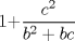 TEX: 1+$\displaystyle \frac{c^2}{b^2+bc}$