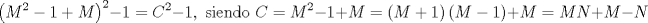 TEX: $$\left( M^{2}-1+M \right)^{2}-1=C^{2}-1,\text{ siendo }C=M^{2}-1+M=\left( M+1 \right)\left( M-1 \right)+M=MN+M-N$$