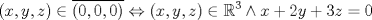 TEX: \[\left( {x,y,z} \right) \in \overline {\left( {0,0,0} \right)}  \Leftrightarrow \left( {x,y,z} \right) \in\mathbb{R}^3  \wedge x + 2y + 3z = 0\]