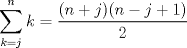 TEX: $$\sum\limits_{k=j}^{n} {k} = \dfrac{(n+j)(n-j+1)}{2}$$