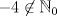 TEX: $-4 \not\in \mathbb{N}_0$