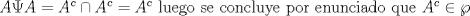 TEX: $A\Psi A=A^c\cap A^c=A^c$ luego se concluye por enunciado que $A^c\in\wp$