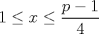 TEX: $\displaystyle 1\le x \le \frac{p-1}{4}$