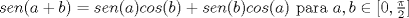 TEX: $sen(a+b)=sen(a)cos(b)+sen(b)cos(a)$ para $a,b\in [0,\frac{\pi}{2}]$