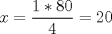 TEX: $x=\dfrac{1*80}{4}=20$