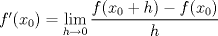 TEX: $f'(x_0)=\displaystyle \lim_{h\rightarrow 0}\displaystyle \frac{f(x_0+h)-f(x_0)}{h}$