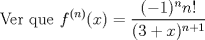 TEX: \[<br />{\text{Ver que }}f^{(n)} (x) = \frac{{( - 1)^n n!}}<br />{{(3 + x)^{n + 1} }}<br />\]<br />