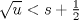 TEX: $\sqrt{u}<s+\frac{1}{2}$