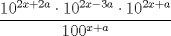 TEX: \[<br />\frac{{10^{2x + 2a}  \cdot 10^{2x - 3a}  \cdot 10^{2x + a} }}<br />{{100^{x + a} }}<br />\]<br />