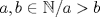 TEX: $a, b \in \mathbb{N} /a>b$