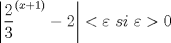 TEX: \[<br />\left| {\frac{2}<br />{3}^{(x + 1)}  - 2} \right| < \varepsilon {\text{    }}si{\text{   }}\varepsilon  > 0<br />\]