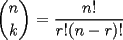 TEX:  $\displaystyle\binom{n}{k}$ = $\displaystyle\frac{n!}{r! (n - r)!}$