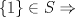 TEX: $\{1\} \in S \Rightarrow$