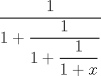 TEX: $\dfrac{1}{1+{\dfrac{1}{1+\dfrac{1}{1+x}}}}$