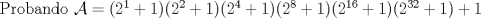 TEX: \noindent Probando $\mathcal{A}=(2^1+1)(2^2+1)(2^4+1)(2^8+1)(2^{16}+1)(2^{32}+1)+1$