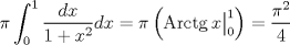 TEX: $$\pi\int_0^1 \frac{dx}{1+x^2}dx=\pi\left(\operatorname{Arctg}{x\big|_0^1}\right)=\frac{\pi^2}{4}$$