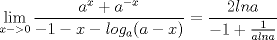 TEX: $$\lim_{x->0}\frac{a^x+a^{-x}}{-1-x-log_a(a-x)}=\frac{2 ln a}{-1+\frac{1}{a ln a}}$$