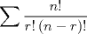 TEX: \[  \sum {\frac{{n!}}  {{r!\left( {n - r} \right)!}}}   \]        