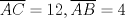 TEX: $\overline {AC}  = 12,\overline {AB}  = 4$