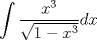 TEX: <br />$\displaystyle \int \frac{x^{3}}{\sqrt{1-x^{3}}}dx$