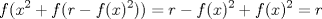 TEX: $$f(x^2+f(r-f(x)^2))=r-f(x)^2+f(x)^2=r$$