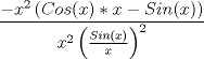 TEX: $$\frac{{ - x^2 \left( {Cos(x)*x - Sin(x)} \right)}}{{x^2 \left( {\frac{{Sin(x)}}{x}} \right)^2 }}$$