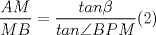 TEX: $\dfrac{AM}{MB}=\dfrac{tan\beta}{tan\angle{BPM}}(2)$