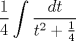 TEX: $$\frac{1}{4} \int \frac{dt}{t^2 +\frac{1}{4}}$$