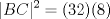 TEX: $$|BC|^{2}=(32)(8)$$