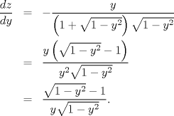 TEX: \begin{eqnarray*}<br />  \frac{{dz}}<br />{{dy}} &=&  - \frac{y}<br />{{\left( {1 + \sqrt {1 - y^2 } } \right)\sqrt {1 - y^2 } }} \hfill \\<br />   &=& \frac{{y\left( {\sqrt {1 - y^2 }  - 1} \right)}}<br />{{y^2 \sqrt {1 - y^2 } }} \hfill \\<br />   &=& \frac{{\sqrt {1 - y^2 }  - 1}}<br />{{y\sqrt {1 - y^2 } }}.<br />\end{eqnarray*}