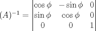 TEX: $(A)^{-1}=\begin{vmatrix}\cos \phi & -\sin \phi & 0 \\ \sin \phi & \cos \phi & 0 \\ 0 & 0 & 1\end{vmatrix}$