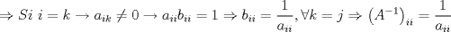 TEX: $$\Rightarrow Si\text{ }i=k\to a_{ik}\ne 0\to a_{ii}b_{ii}=1\Rightarrow b_{ii}=\frac{1}{a_{ii}},\forall k=j\Rightarrow \left( A^{-1} \right)_{ii}=\frac{1}{a_{ii}}$$