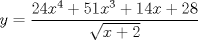 TEX: $y=\dfrac{24x^4+51x^3+14x+28}2{\sqrt{x+2}}$