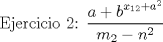 TEX: Ejercicio 2: $\dfrac{{a+b}^{x_{12}+a^{2}}}{m_{2}-n^{2}}$