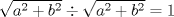 TEX: % MathType!MTEF!2!1!+-<br />% feaafiart1ev1aaatCvAUfeBSjuyZL2yd9gzLbvyNv2CaerbuLwBLn<br />% hiov2DGi1BTfMBaeXatLxBI9gBaerbd9wDYLwzYbItLDharqqtubsr<br />% 4rNCHbGeaGqiVu0Je9sqqrpepC0xbbL8F4rqqrFfpeea0xe9Lq-Jc9<br />% vqaqpepm0xbba9pwe9Q8fs0-yqaqpepae9pg0FirpepeKkFr0xfr-x<br />% fr-xb9adbaqaaeGaciGaaiaabeqaamaabaabaaGcbaWaaOaaaeaaca<br />% WGHbWaaWbaaSqabeaacaaIYaaaaOGaey4kaSIaamOyamaaCaaaleqa<br />% baGaaGOmaaaaaeqaaOGaey49aG7aaOaaaeaacaWGHbWaaWbaaSqabe<br />% aacaaIYaaaaOGaey4kaSIaamOyamaaCaaaleqabaGaaGOmaaaaaeqa<br />% aOGaeyypa0JaaGymaaaa!4333!<br />\[<br />\sqrt {a^2  + b^2 }  \div \sqrt {a^2  + b^2 }  = 1<br />\]<br />