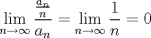 TEX: $\displaystyle \lim_{n\to \infty}\frac{\frac{a_n}{n}}{a_n}=\lim_{n\to \infty}\frac{1}{n}=0$