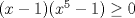 TEX: $(x-1)(x^5-1)\ge 0$