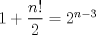 TEX: $1+\dfrac{n!}{2}=2^{n-3}$