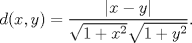 TEX: $\displaystyle d(x,y)=\frac{|x-y|}{\sqrt{1+x^{2}}\sqrt{1+y^{2}}}.$