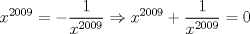 TEX: $$<br />x^{2009}  =  - \frac{1}<br />{{x^{2009} }} \Rightarrow x^{2009}  + \frac{1}<br />{{x^{2009} }} = 0<br />$$