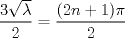 TEX: $\displaystyle  \frac{3\sqrt{\lambda }}{2}=\frac{(2n+1)\pi}{2}$