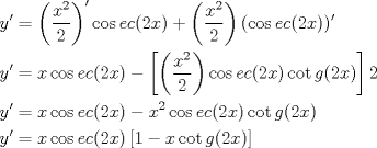 TEX: \[<br />\begin{gathered}<br />  y' = \left( {\frac{{x^2 }}<br />{2}} \right)^\prime  \cos ec(2x) + \left( {\frac{{x^2 }}<br />{2}} \right)(\cos ec(2x))' \hfill \\<br />  y' = x\cos ec(2x) - \left[ {\left( {\frac{{x^2 }}<br />{2}} \right)\cos ec(2x)\cot g(2x)} \right]2 \hfill \\<br />  y' = x\cos ec(2x) - x^2 \cos ec(2x)\cot g(2x) \hfill \\<br />  y' = x\cos ec(2x)\left[ {1 - x\cot g(2x)} \right] \hfill \\ <br />\end{gathered} <br />\]