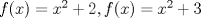 TEX: $f(x)=x^2+2, f(x)=x^2+3$