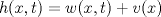 TEX: $h(x,t)=w(x,t)+v(x)$